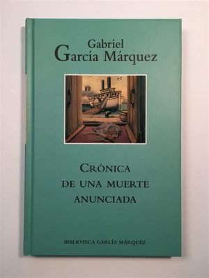  Crónica de una Muerte Anunciada: Unveiling the Sacred and Profane in García Márquez's Masterpiece